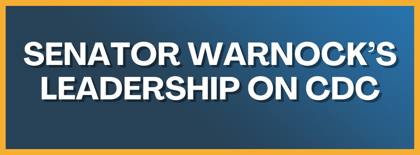 Senator Warnock's Leadership on CDC